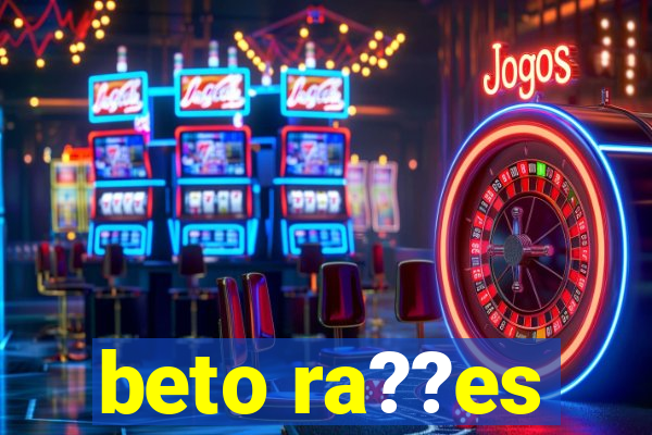 beto ra??es