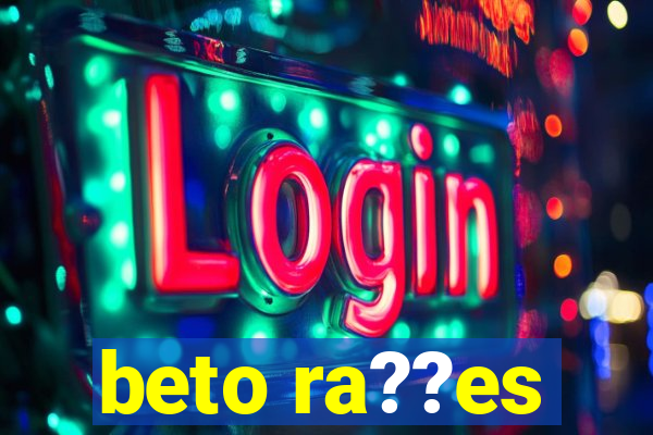 beto ra??es