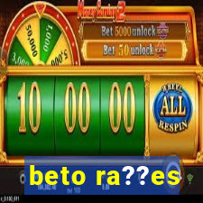 beto ra??es