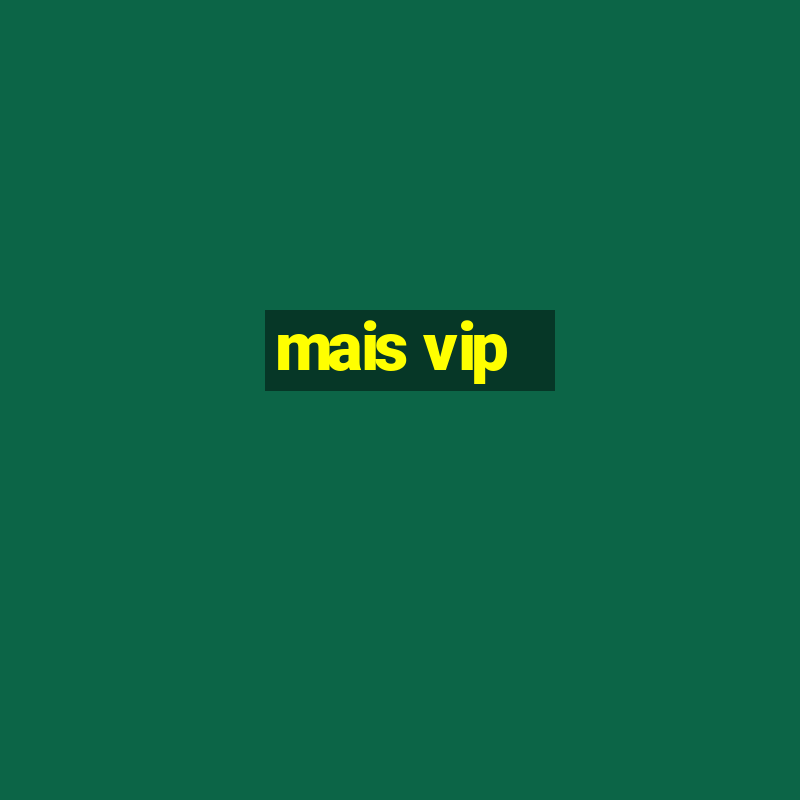 mais vip