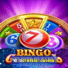 10 ücretsiz casino bonusu depozito yok