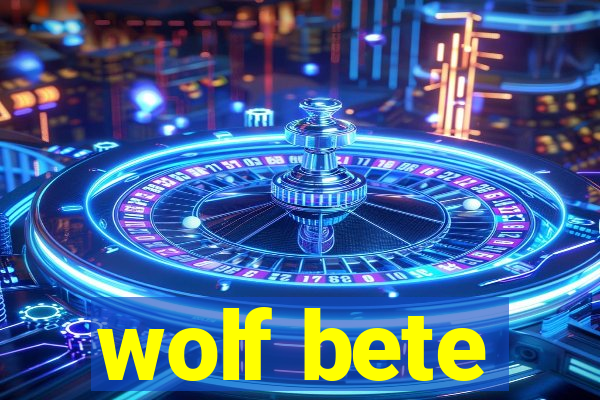 wolf bete