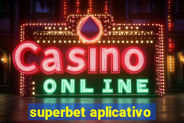 superbet aplicativo