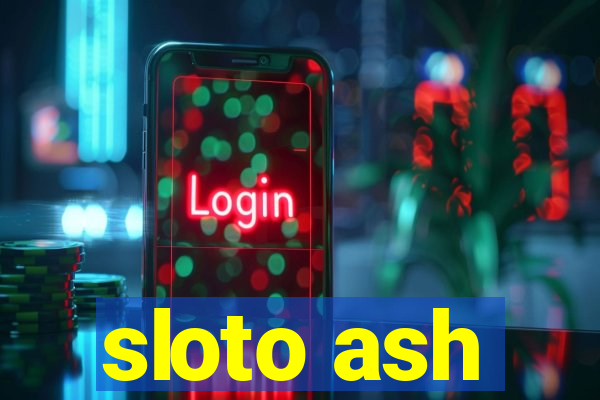 sloto ash