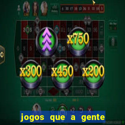 jogos que a gente ganha dinheiro de verdade