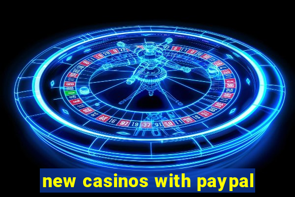 new casinos with paypal