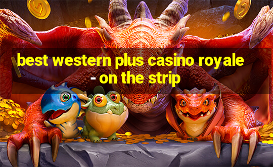 best western plus casino royale - on the strip