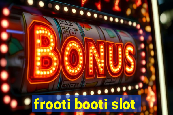 frooti booti slot