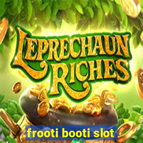 frooti booti slot