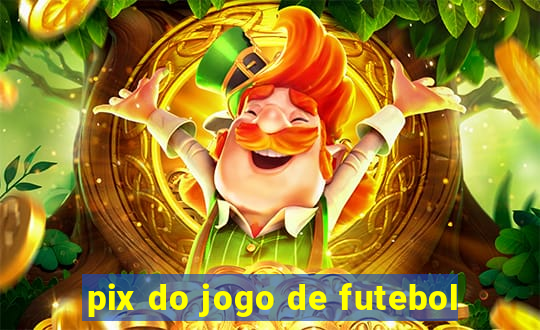 pix do jogo de futebol