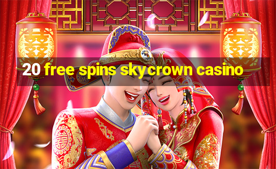 20 free spins skycrown casino