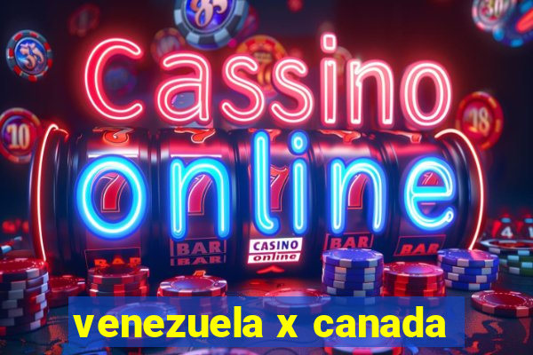 venezuela x canada