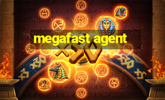 megafast agent