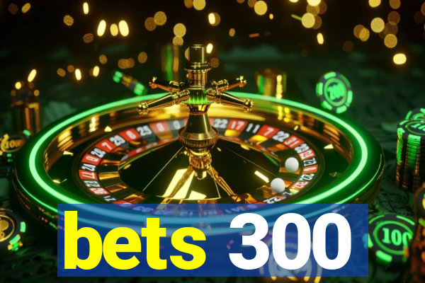 bets 300