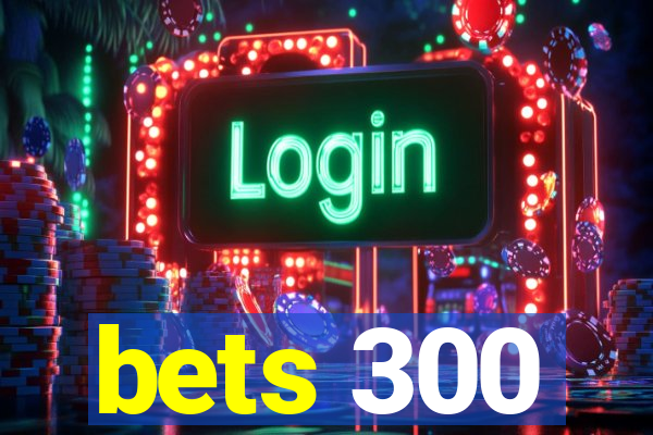 bets 300