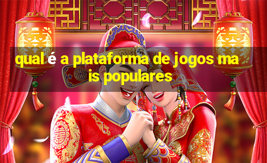 qual é a plataforma de jogos mais populares