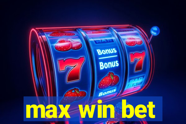 max win bet