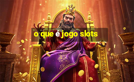 o que é jogo slots