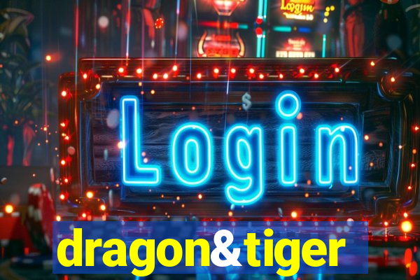 dragon&tiger