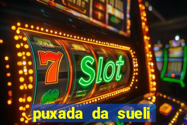 puxada da sueli jogo do bicho