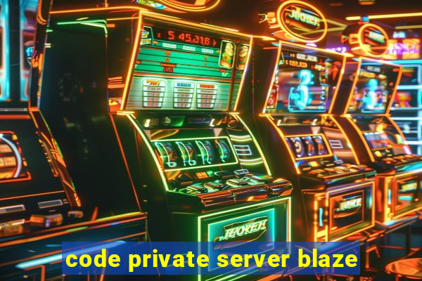 code private server blaze