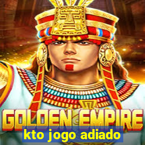 kto jogo adiado