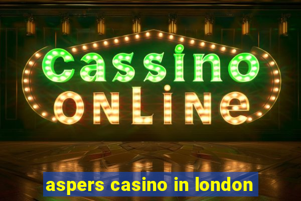 aspers casino in london