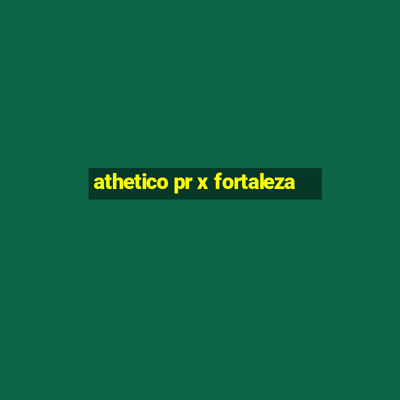 athetico pr x fortaleza