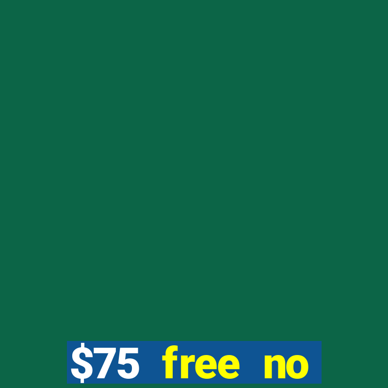 $75 free no deposit casino