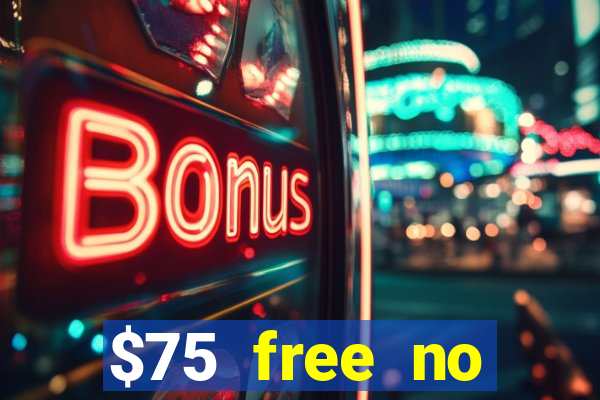 $75 free no deposit casino