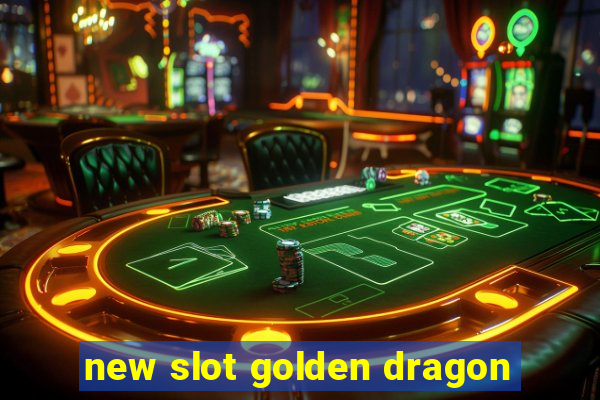 new slot golden dragon