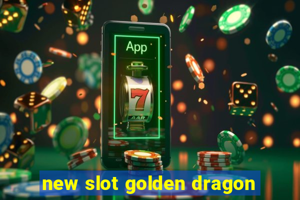 new slot golden dragon