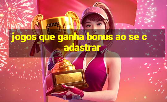 jogos que ganha bonus ao se cadastrar