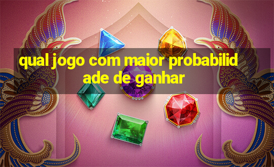 qual jogo com maior probabilidade de ganhar