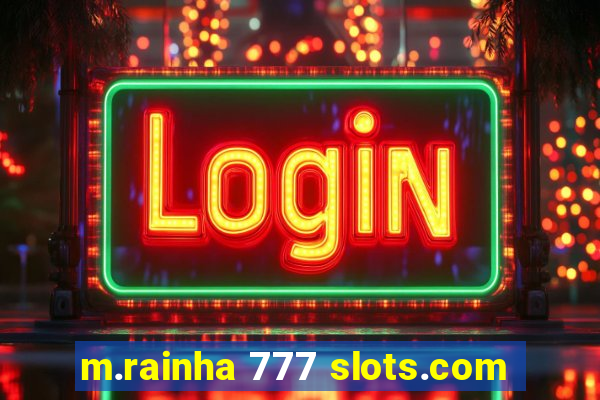 m.rainha 777 slots.com