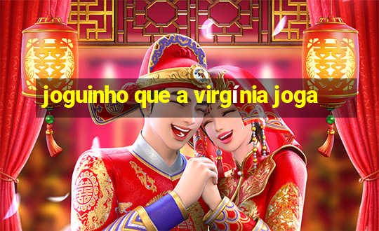 joguinho que a virgínia joga