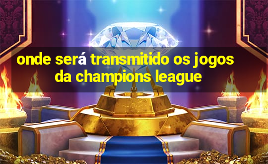 onde será transmitido os jogos da champions league