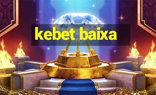 kebet baixa