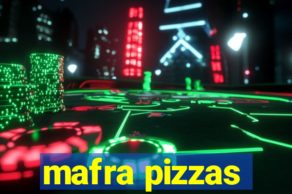 mafra pizzas