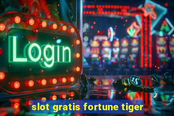 slot gratis fortune tiger