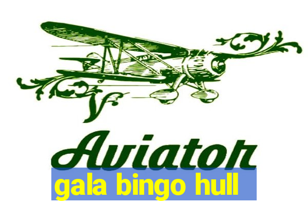 gala bingo hull