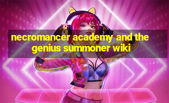 necromancer academy and the genius summoner wiki