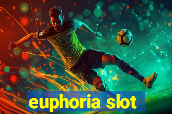 euphoria slot