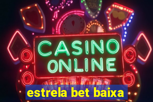 estrela bet baixa