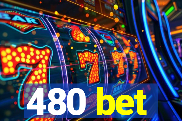 480 bet