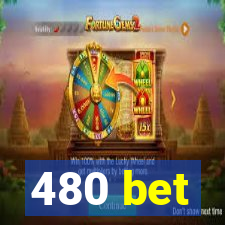 480 bet