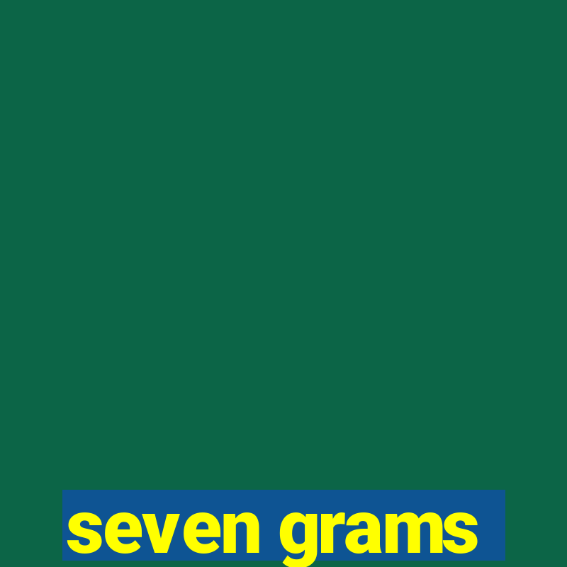 seven grams