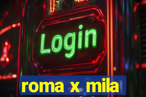 roma x mila