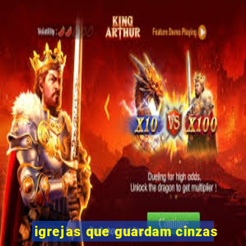 igrejas que guardam cinzas