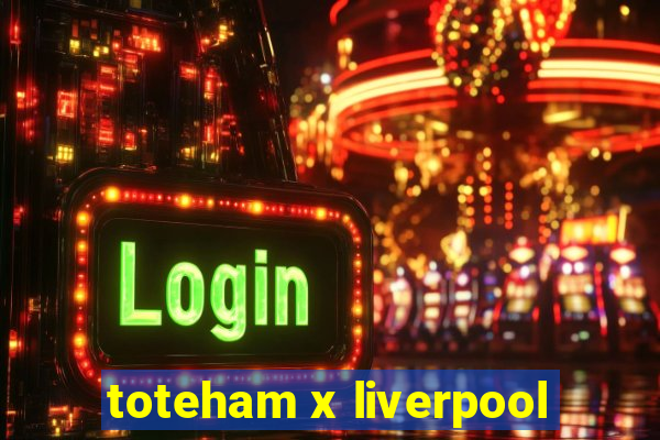 toteham x liverpool